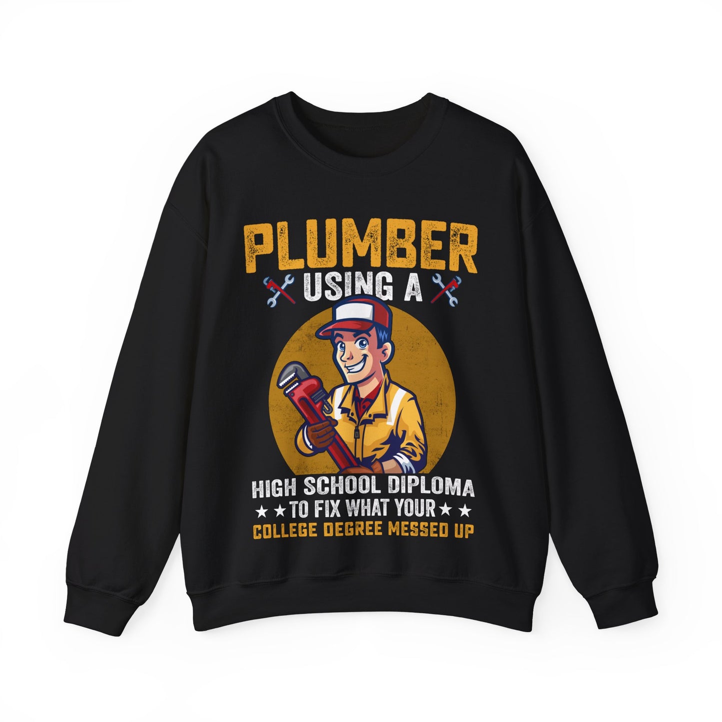 Plumber Using A High School Diploma To Fix What Your College Degree Messed Up Crewneck Sweatshirt