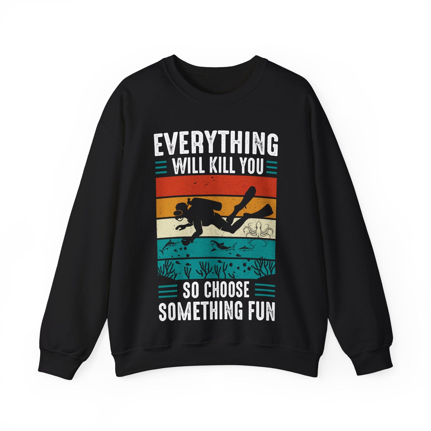 Everything Will Kill You So Choose Something Fun Crewneck Sweatshirt