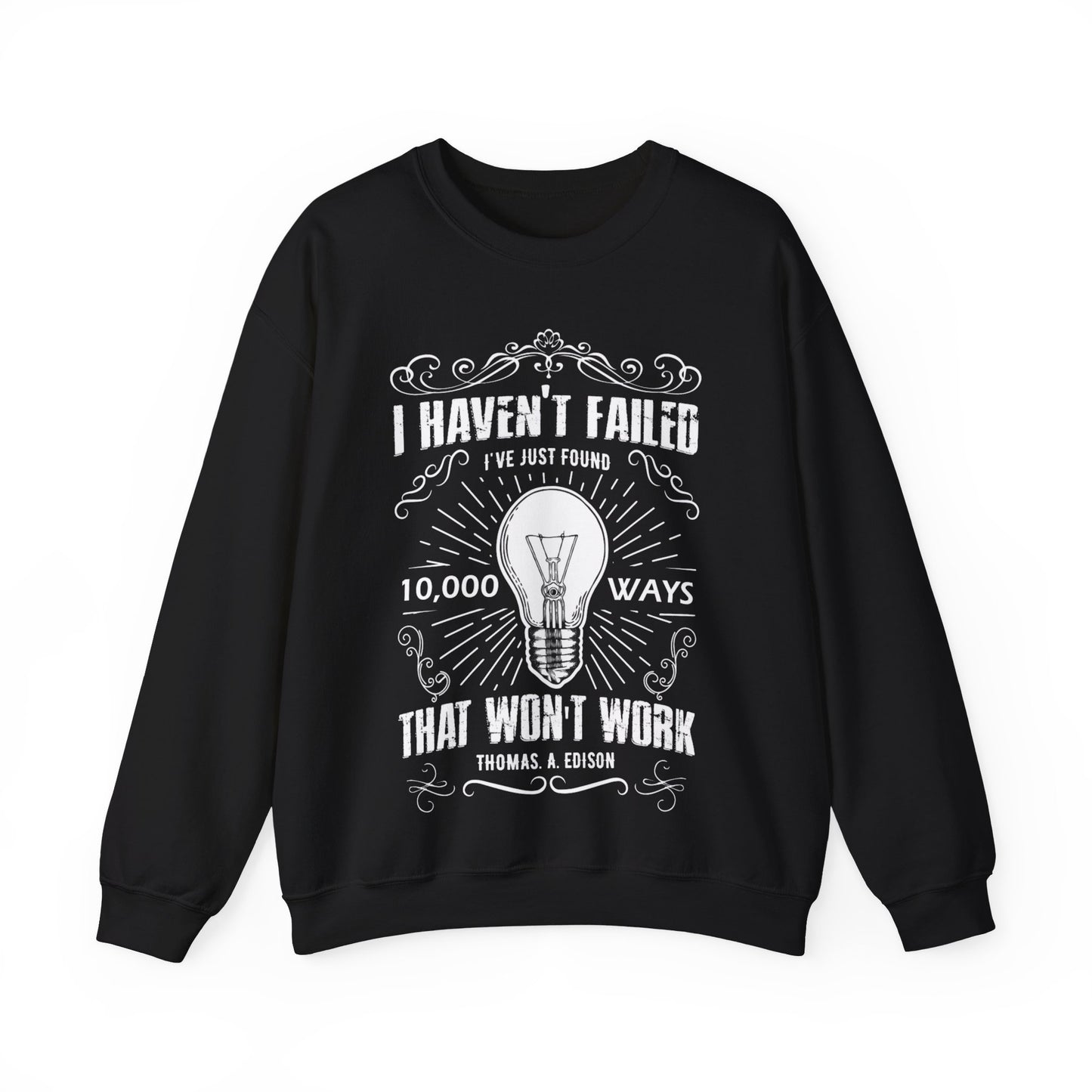 I Haven’t Failed I’ve Just Found 10,000 Ways That Won’t Work Crewneck Sweatshirt