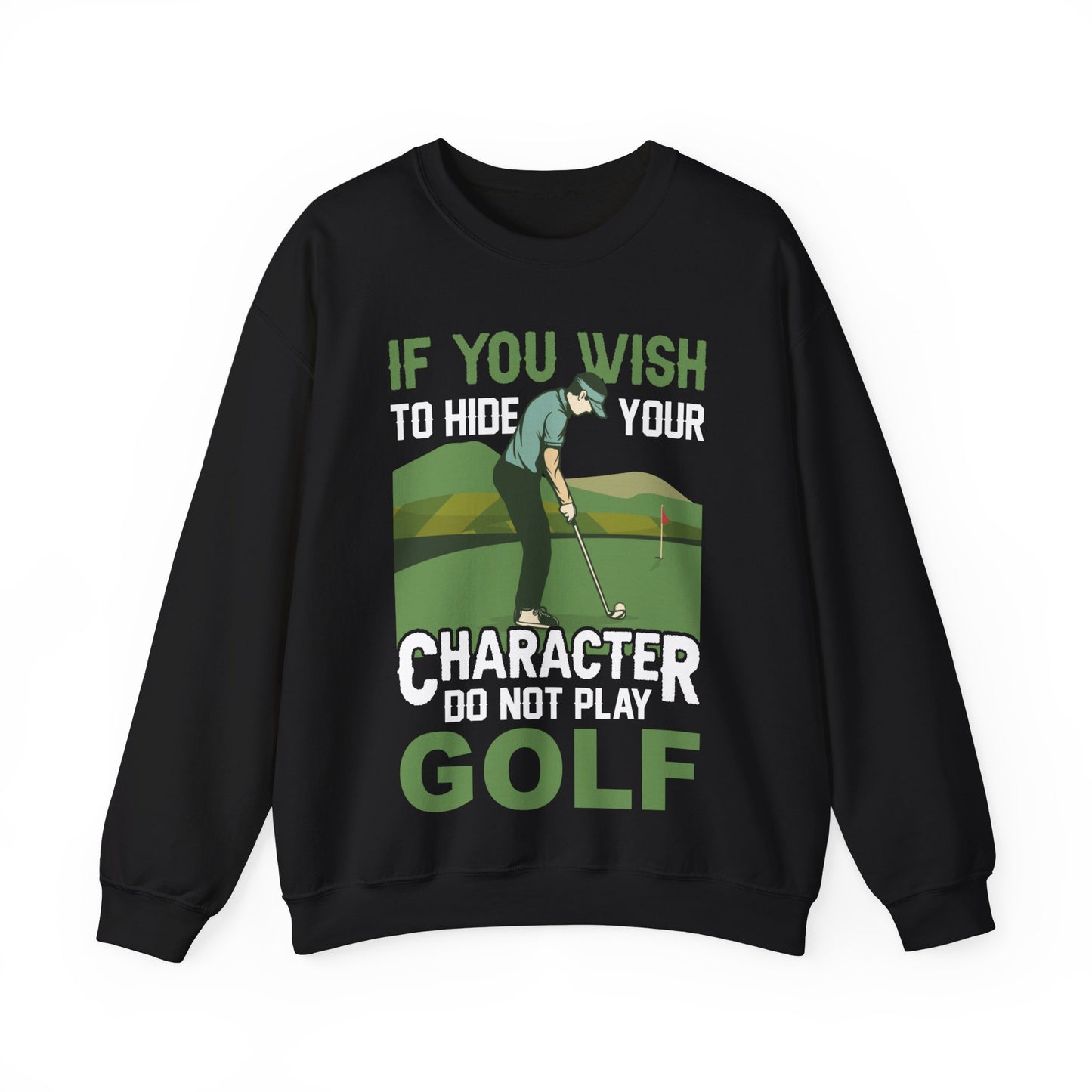 If You Wish To Hide Your Character Do Not Play Golf Crewneck Sweatshirt