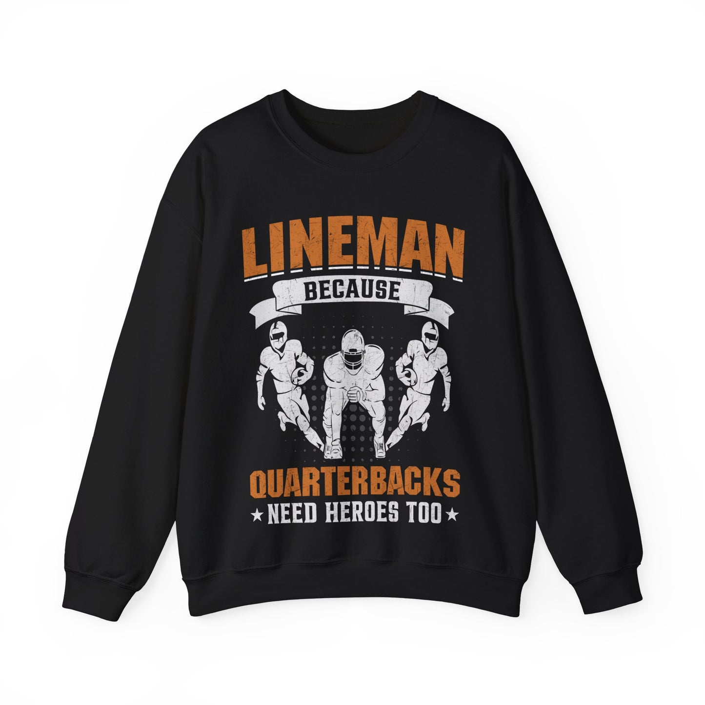 Lineman Because Quarterbacks Need Heroes Too Crewneck Sweatshirt
