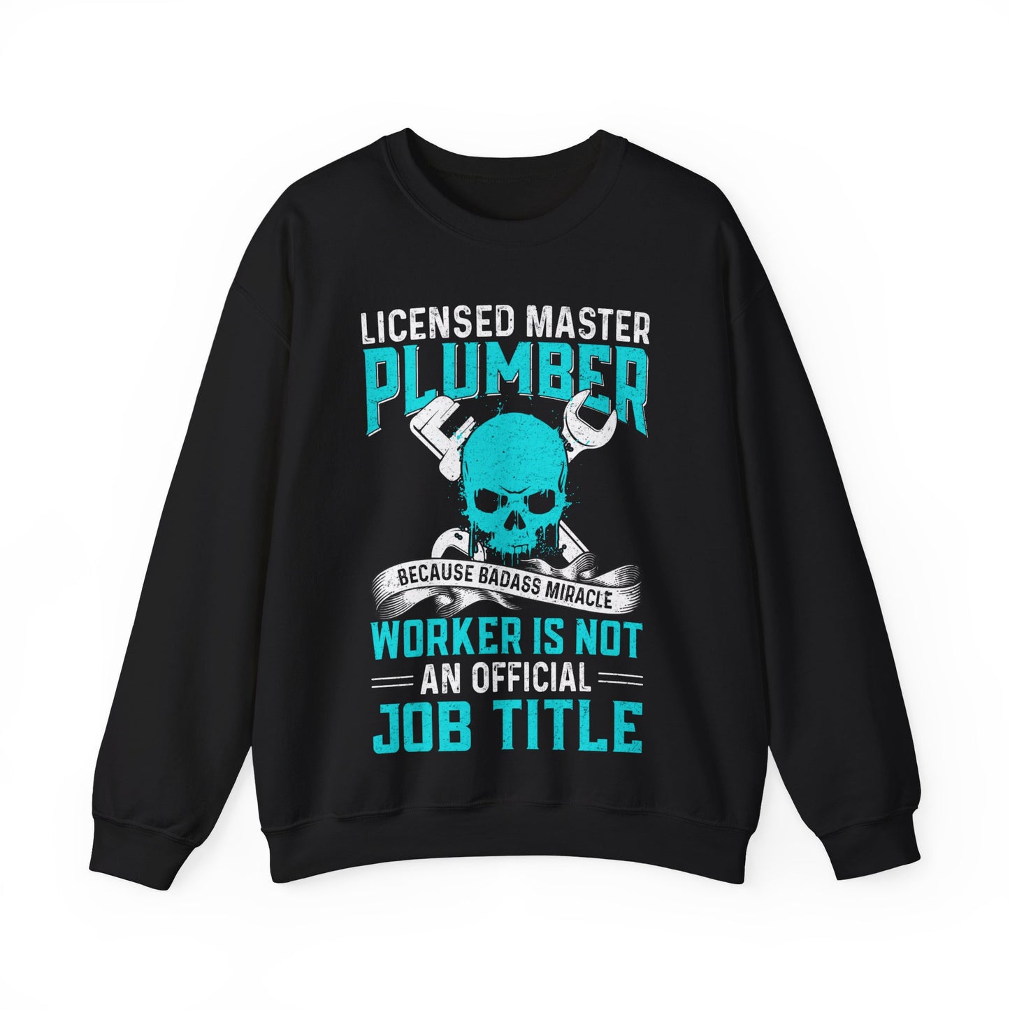 Licensed Master Plumber Because Badass Miracle Worker Is Not An Official Job Title Crewneck Sweatshirt