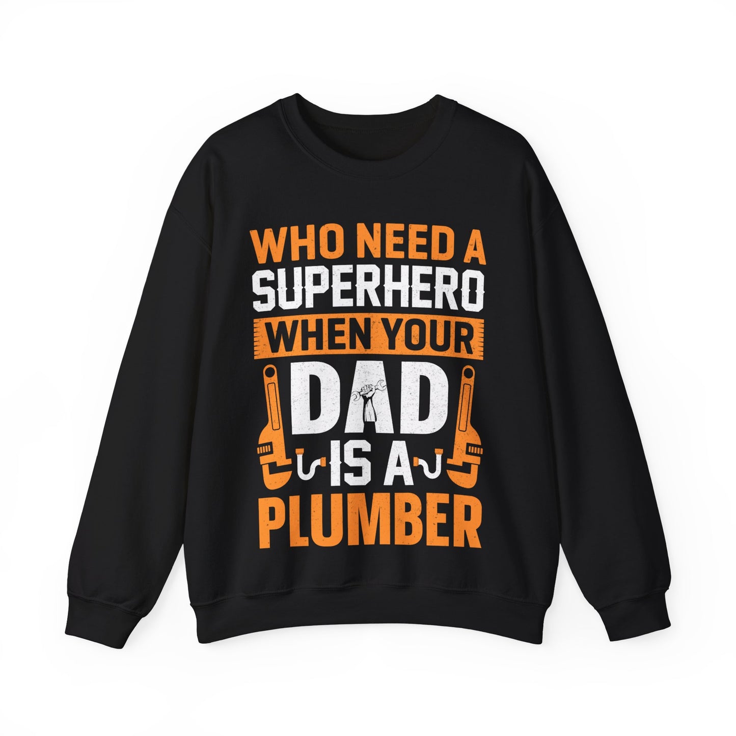 Who Need A Superhero When Your Dad Is A Plumber Crewneck Sweatshirt