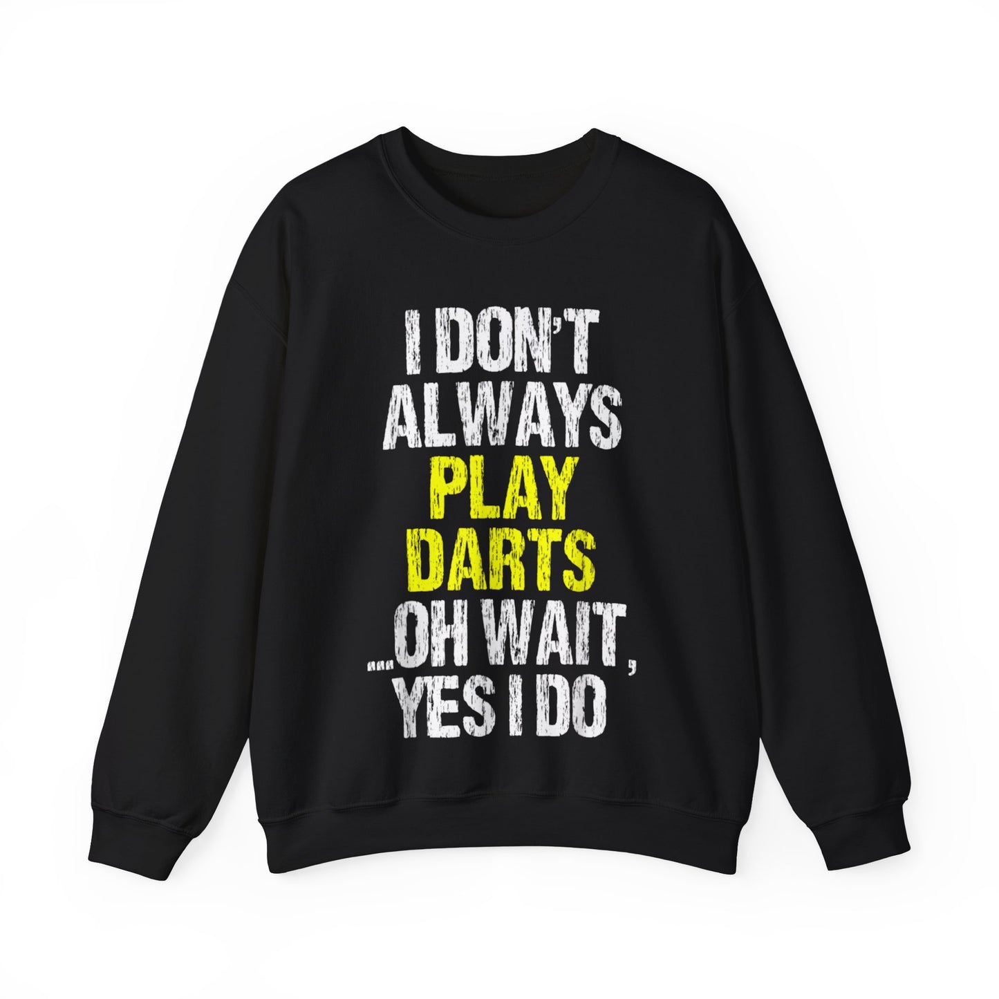 I Don't Always Play Darts Oh Wait Oh Wait Yes I Do Crewneck Sweatshirt