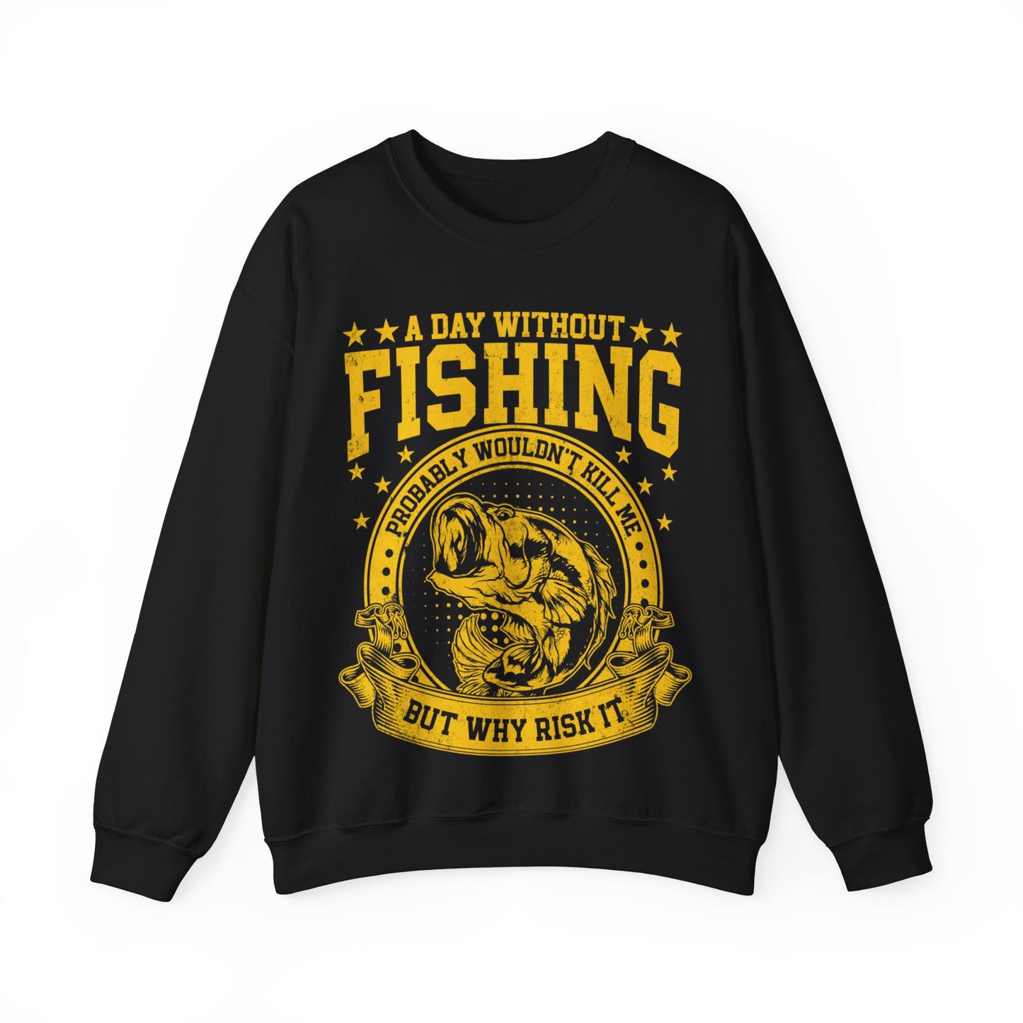 A Day Without Fishing Probably Wouldn’t Kill Me But Why Risk It Crewneck Sweatshirt