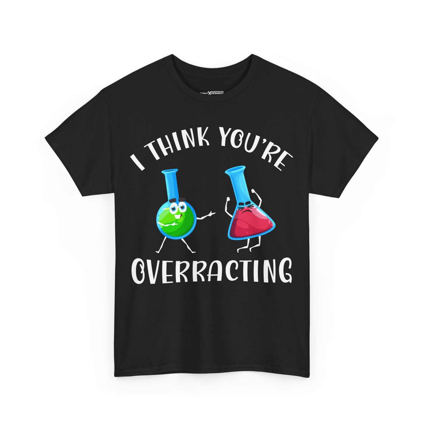 I Think You’re Overreacting Shirt