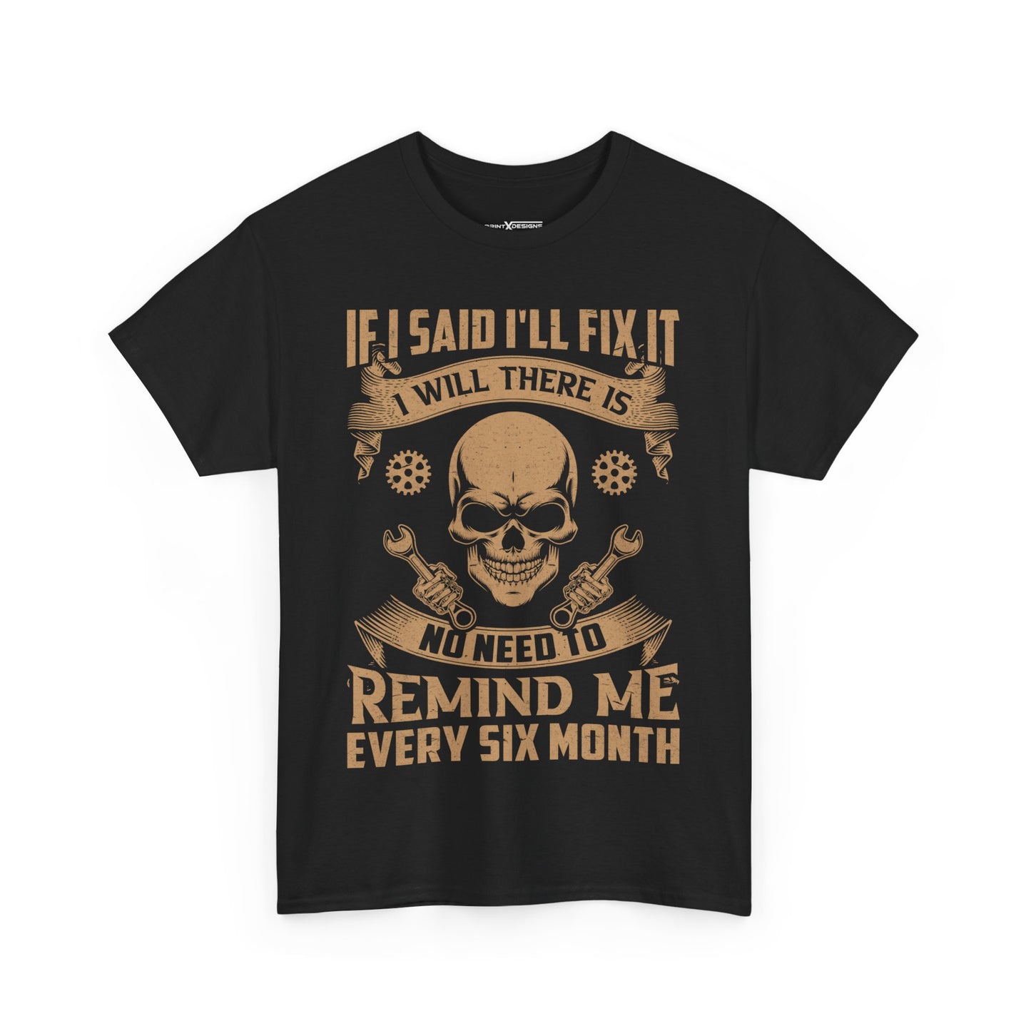 If I Said I'll Fix It I Will There Is No Need To Remind Me Every Six Month Shirt