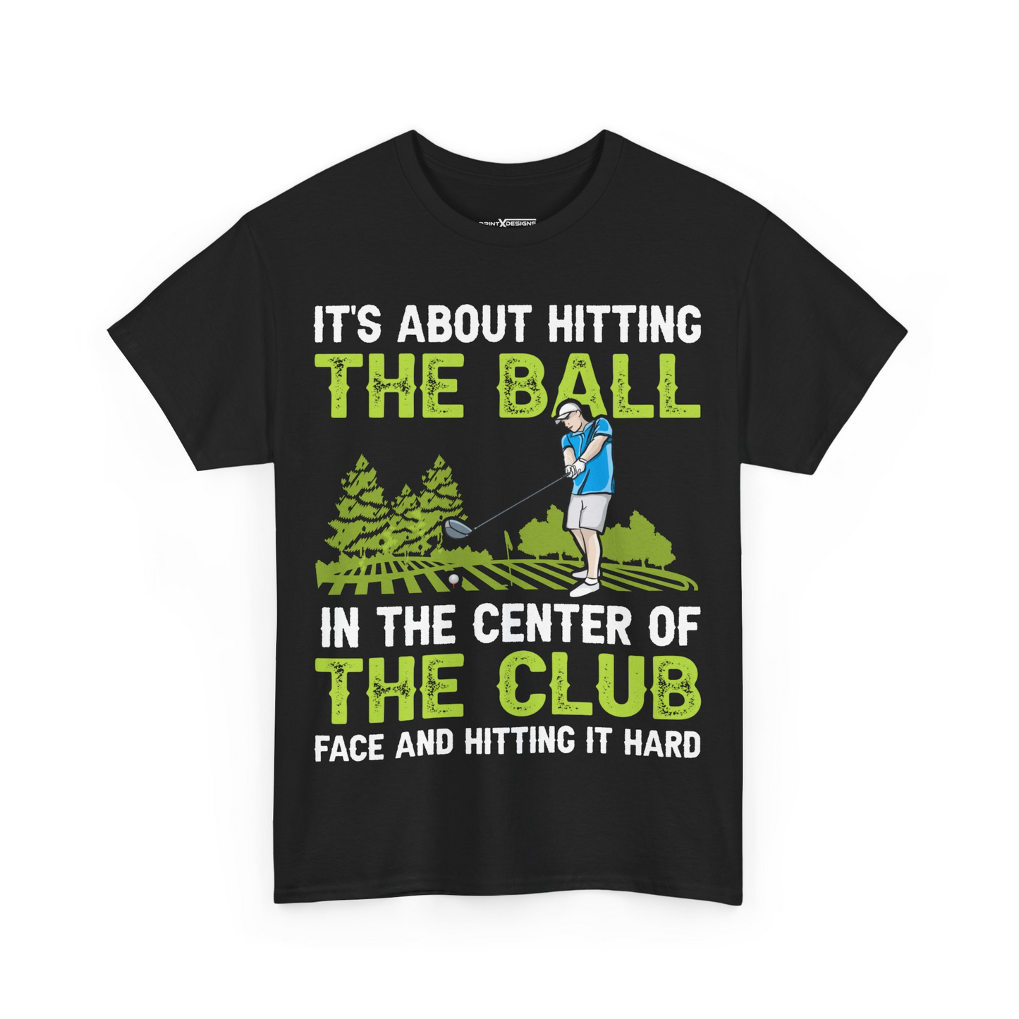 It’s About Hitting The Ball In The Center Of The Club Face And Hitting It Hard Shirt