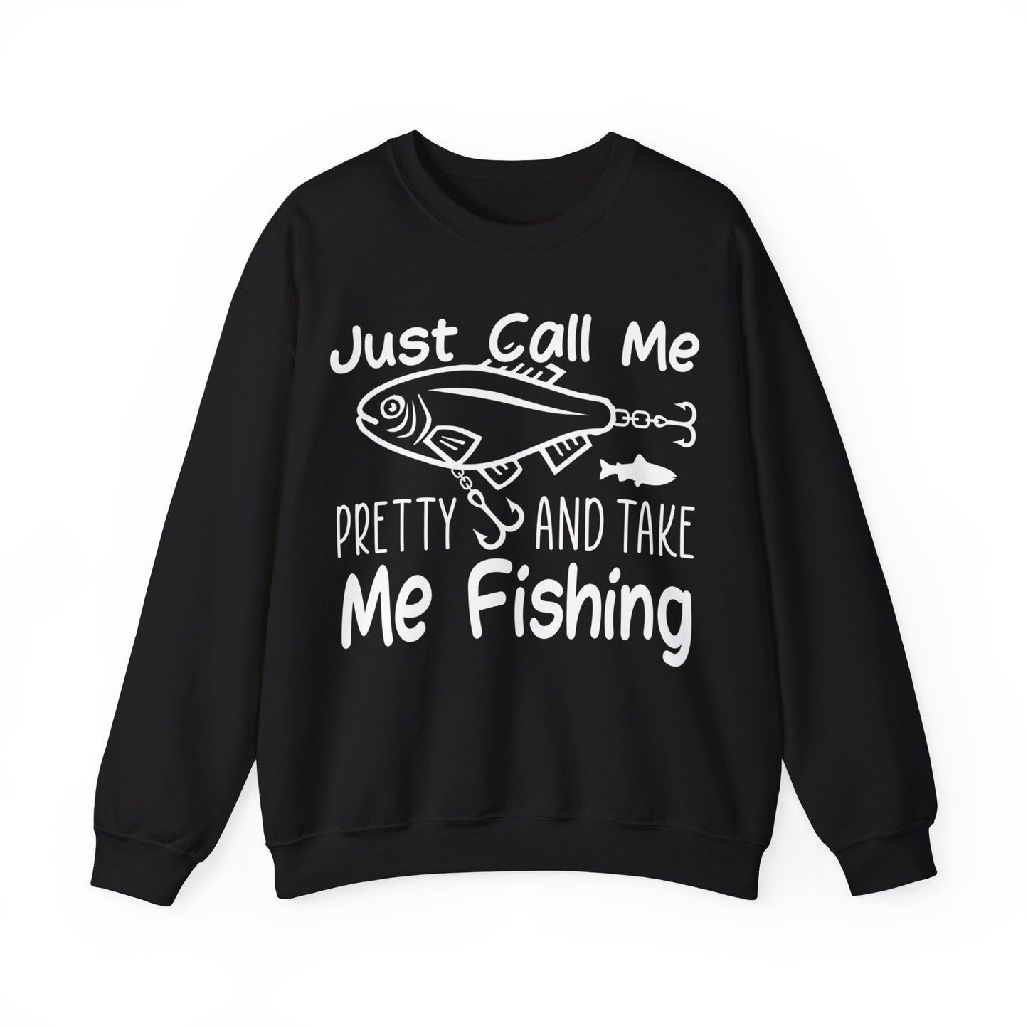 Just Call Me Pretty And Take Me Fishing Crewneck Sweatshirt