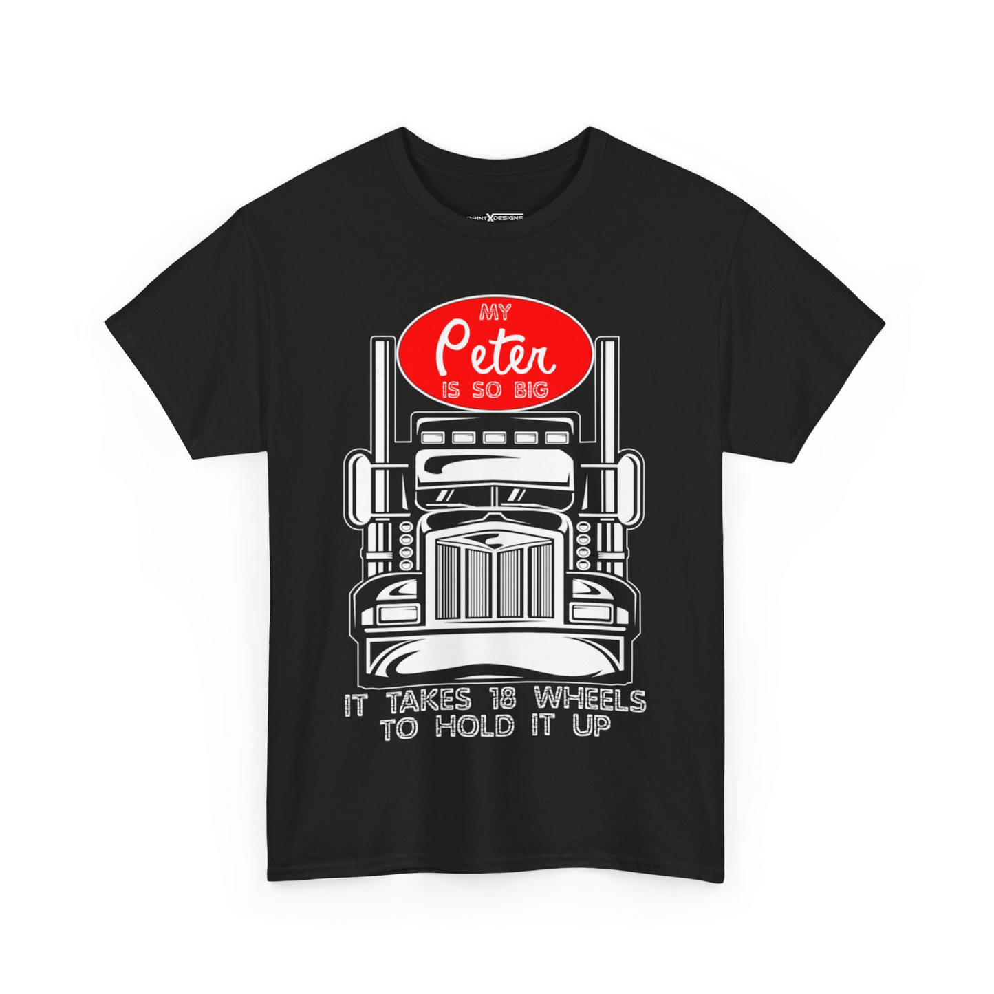 My Peter Is So Big It Takes 18 Wheels To Hold It Up Shirt