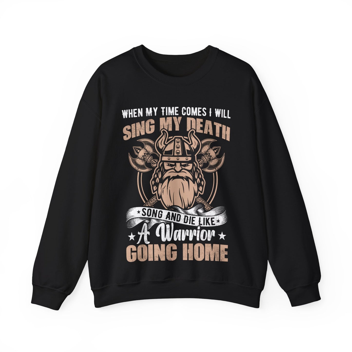 When My Time Comes I Will Sing My Death Song And Die Like A Warrior Going Home Crewneck Sweatshirt