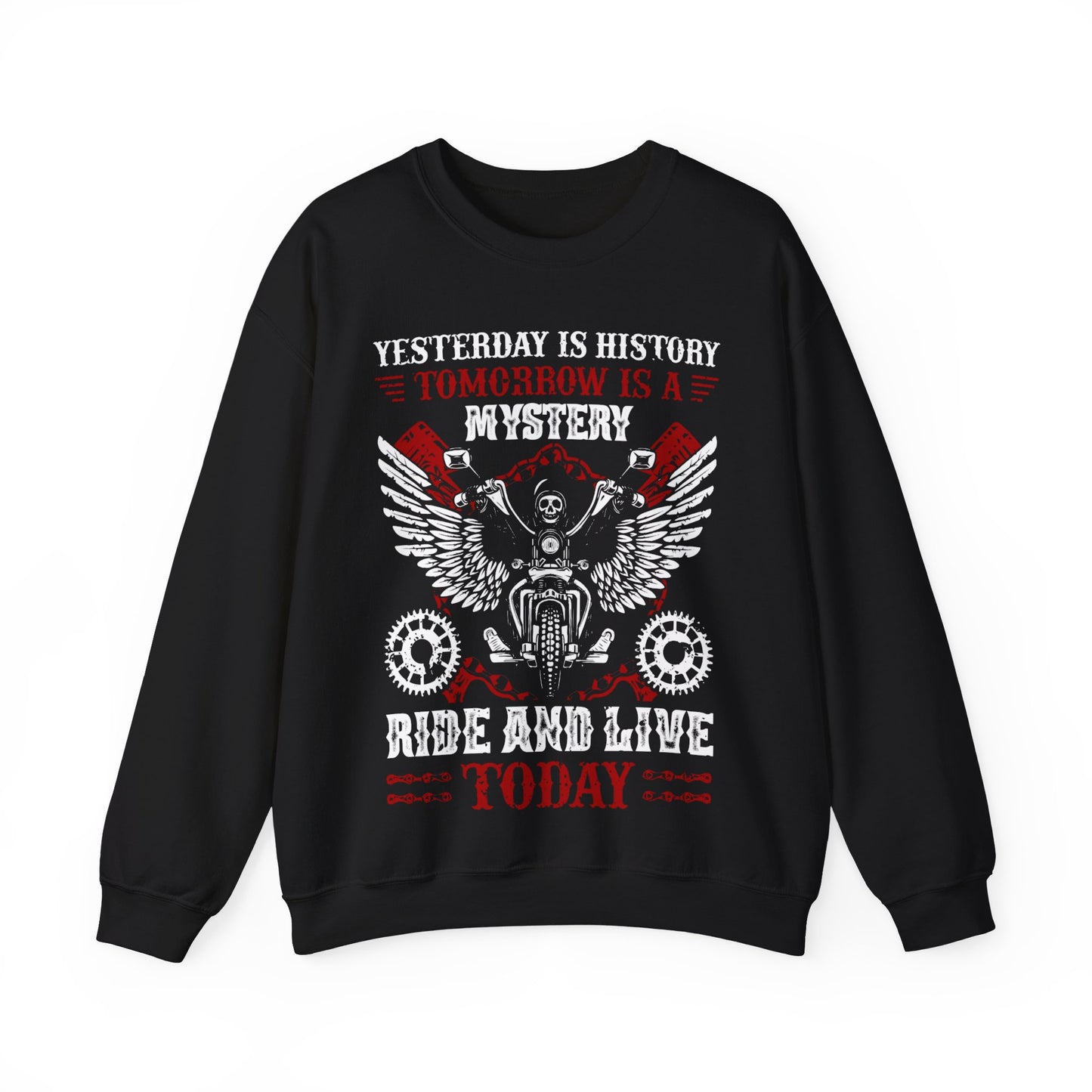 Yesterday Is History Tomorrow Is Mystery Ride And Live Today Crewneck Sweatshirt
