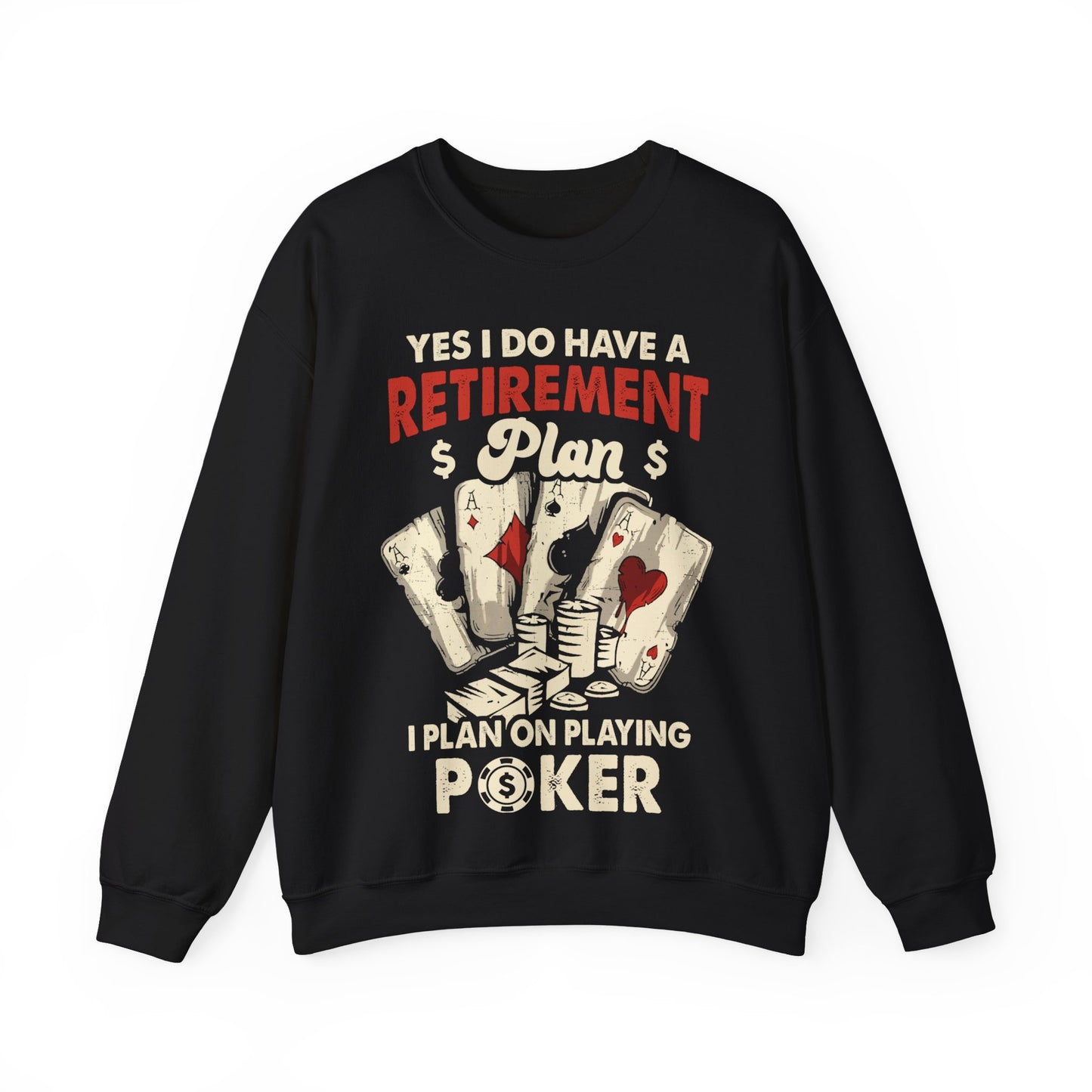 Yes I Do Have A Retirement Plan I Plan On Playing Poker Crewneck Sweatshirt