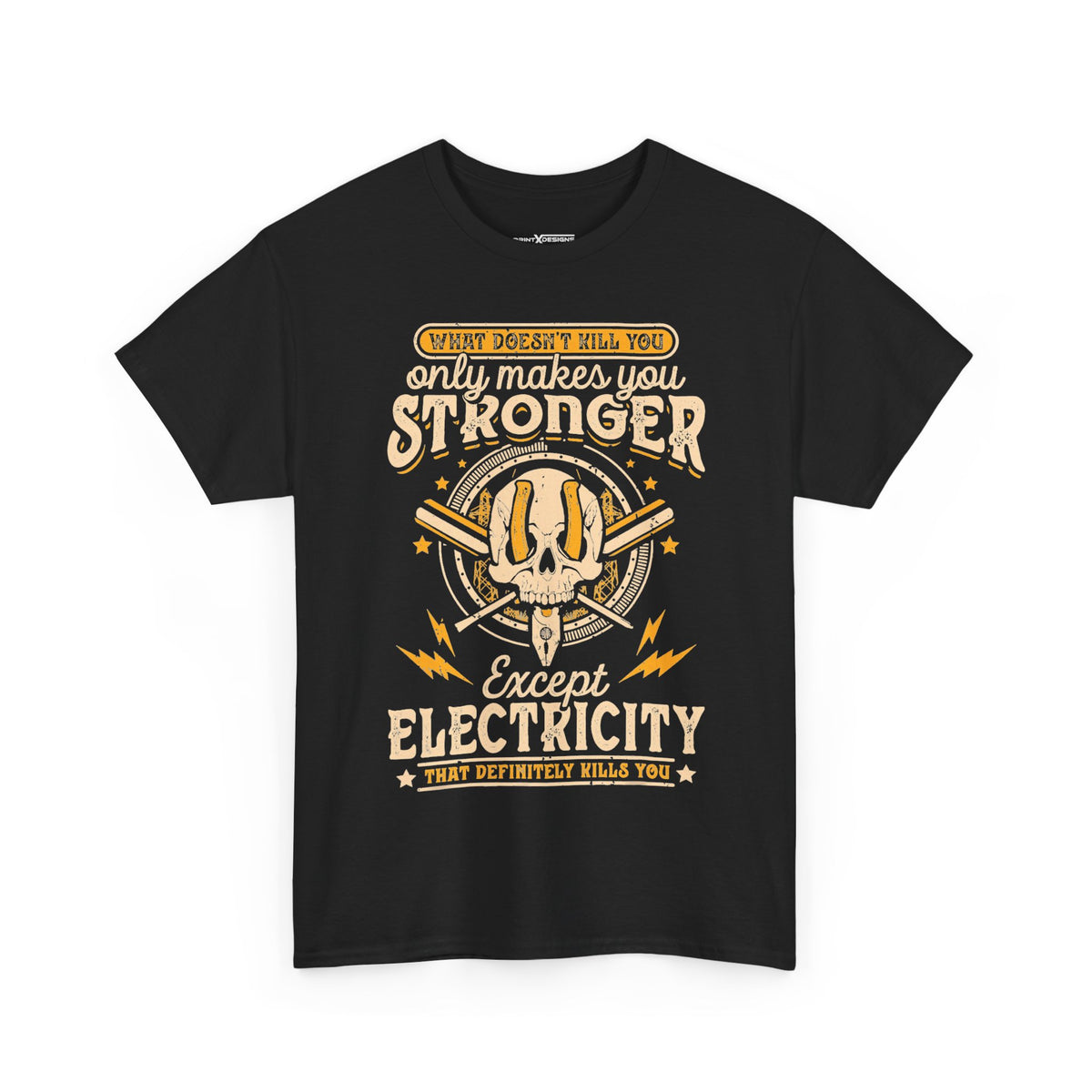 What Doesn't Kill You Only Make You Stronger Except Electricity That Definitely Kills You Shirt