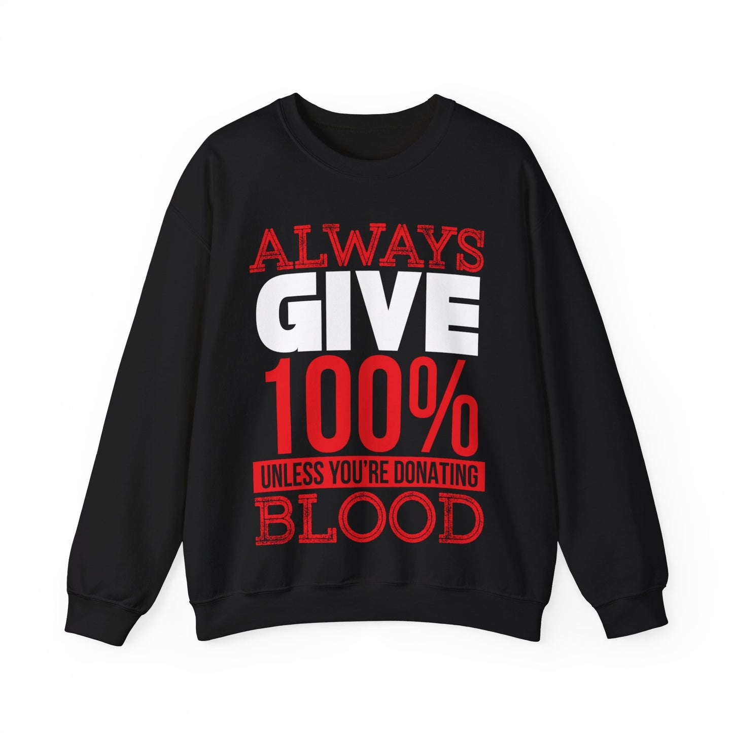 Always Give 100% Unless You’re Donating Blood Crewneck Sweatshirt
