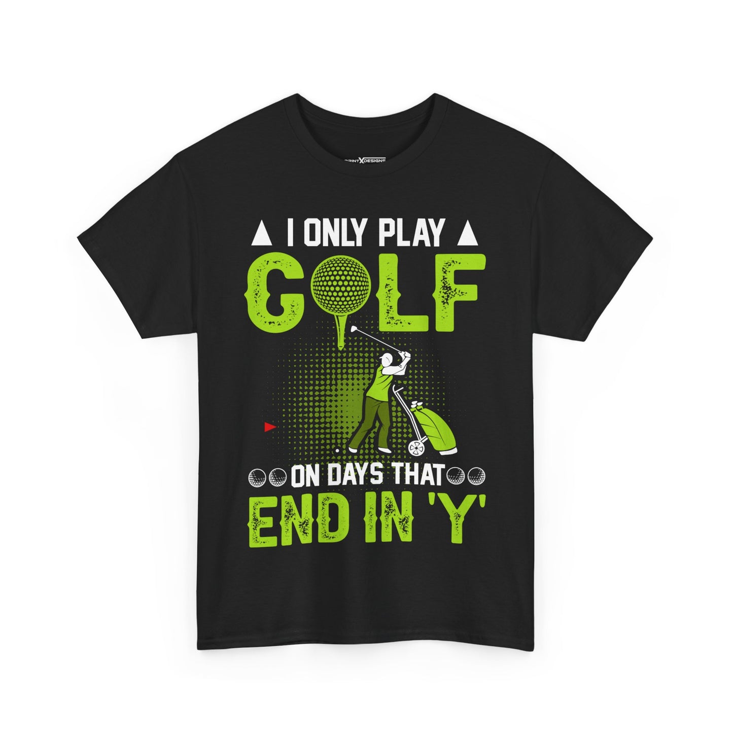 I Only Play A Golf On Days That End In Y Shirt