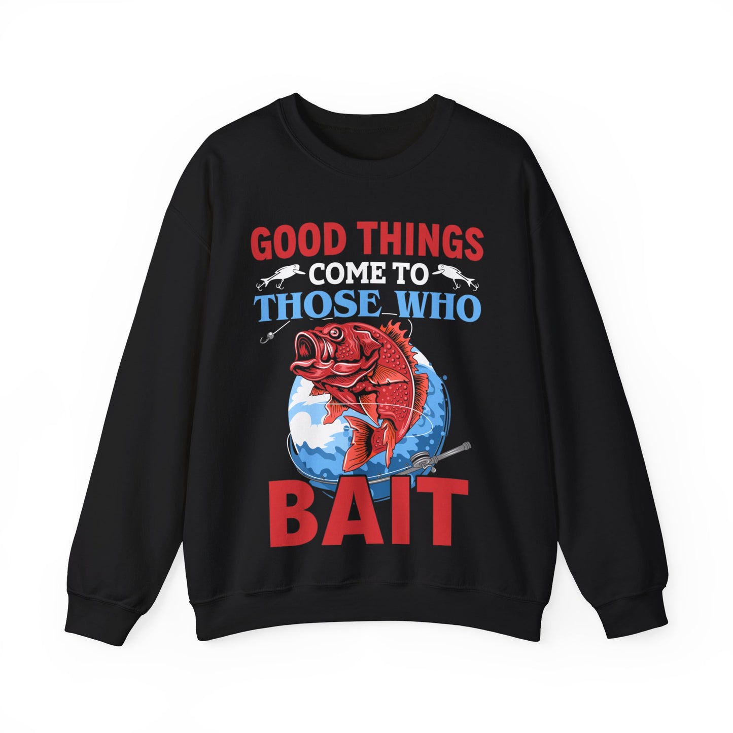 Good Things Come To Those Who Bait Crewneck Sweatshirt