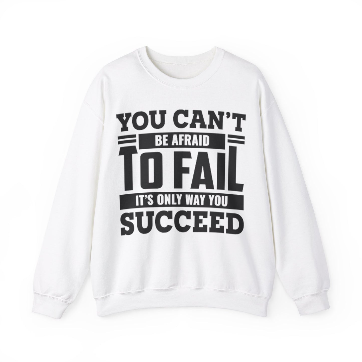 You Can’t Be Afraid Fail It’s Only Way To Succeed Crewneck Sweatshirt