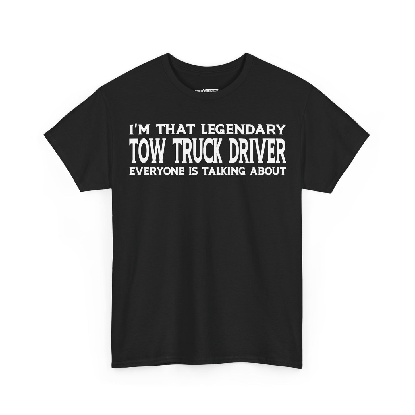 I'm That Legendary Tow Truck Driver Everyone Is Talking About Shirt
