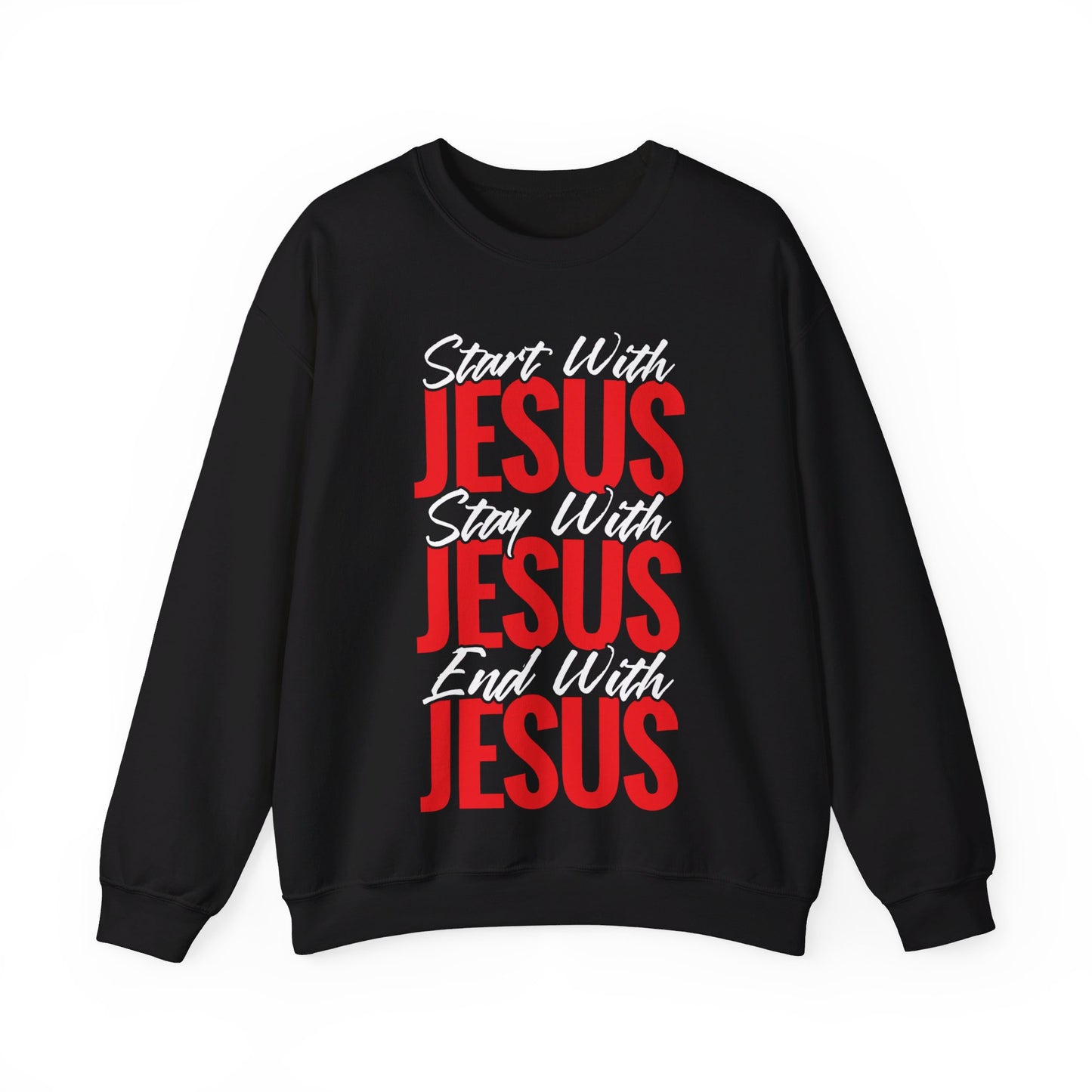 Start With Jesus Stay With Jesus End With Jesus Crewneck Sweatshirt