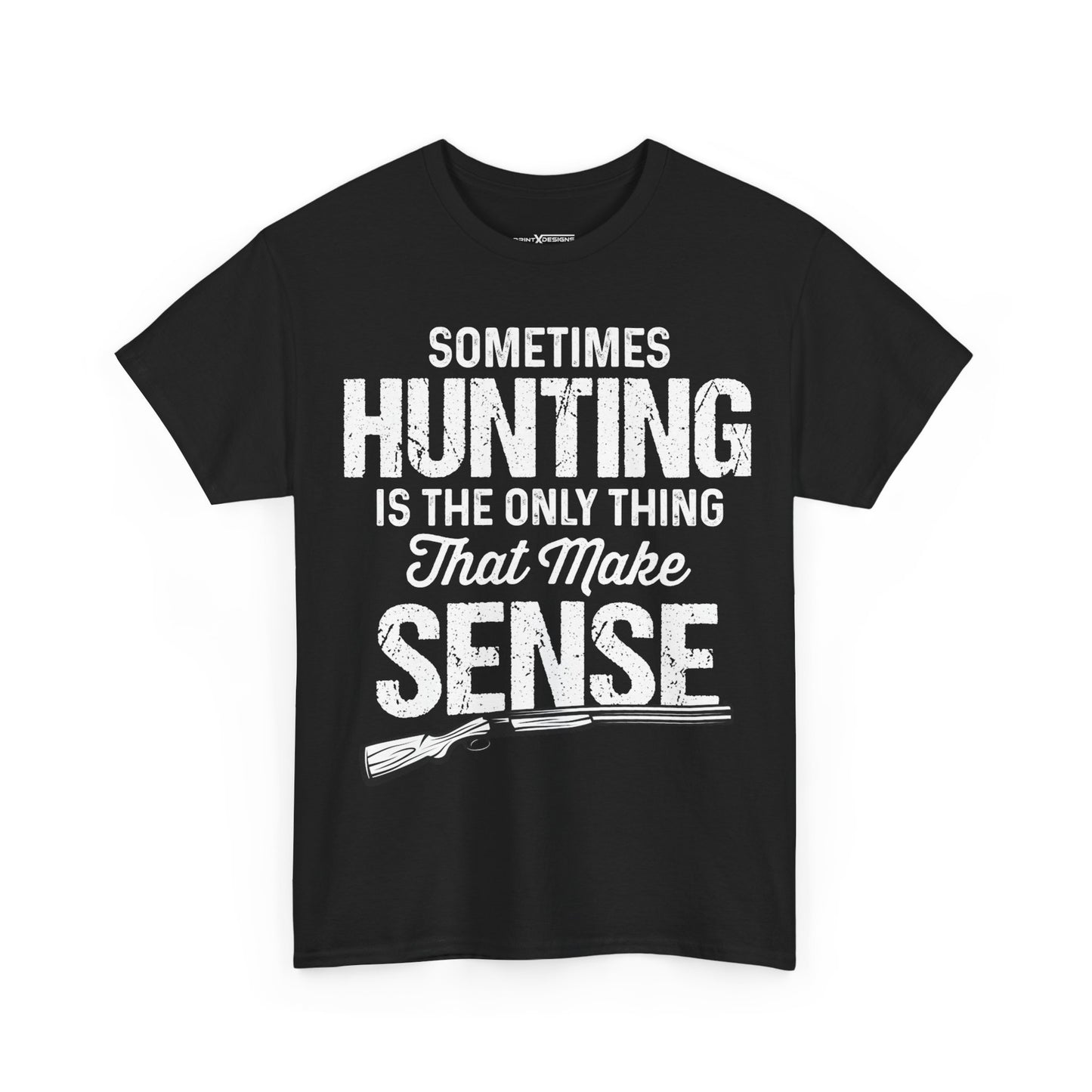 Sometimes Hunting Is The Only Thing That Make Sense Shirt