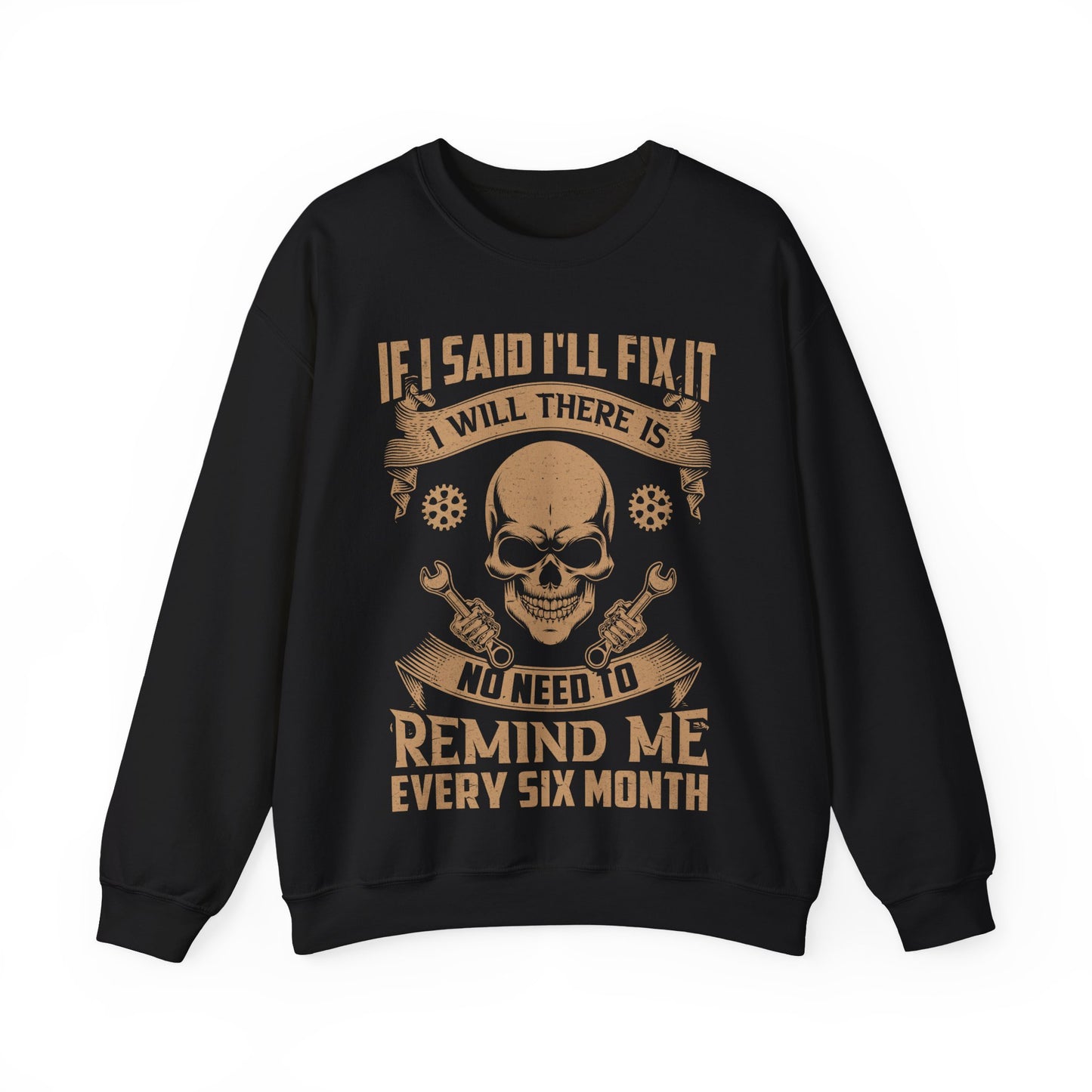 If I Said I'll Fix It I Will No Need To Remind Me Every Six Months Crewneck Sweatshirt