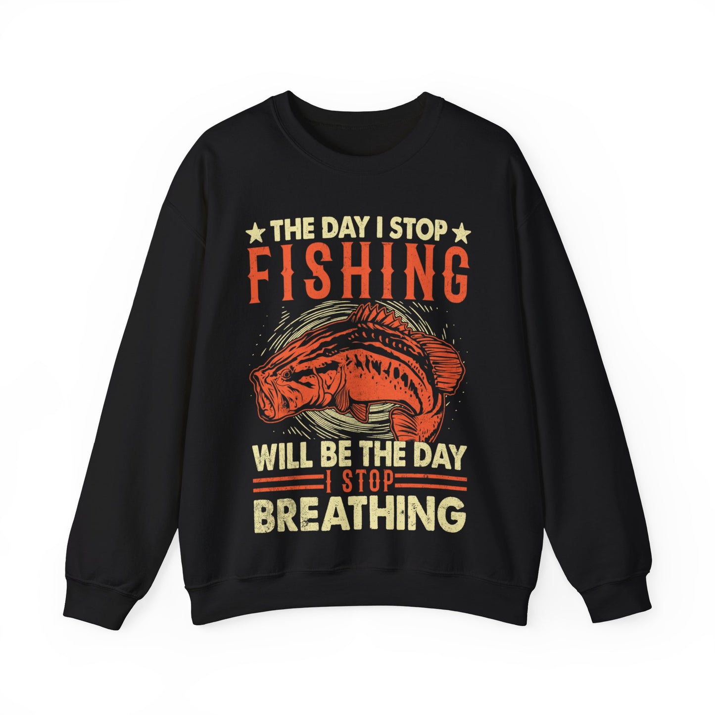 The Day I Stop Fishing Will Be The Day I Stop Breathing Crewneck Sweatshirt