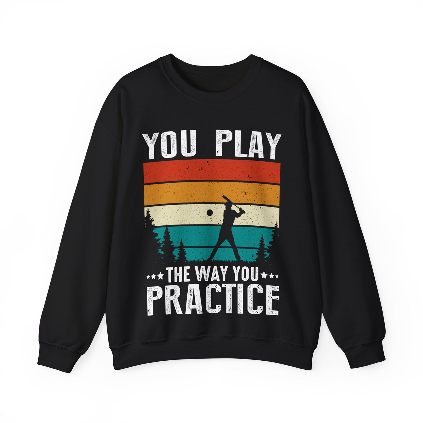 You Play The Way You Practice Crewneck Sweatshirt