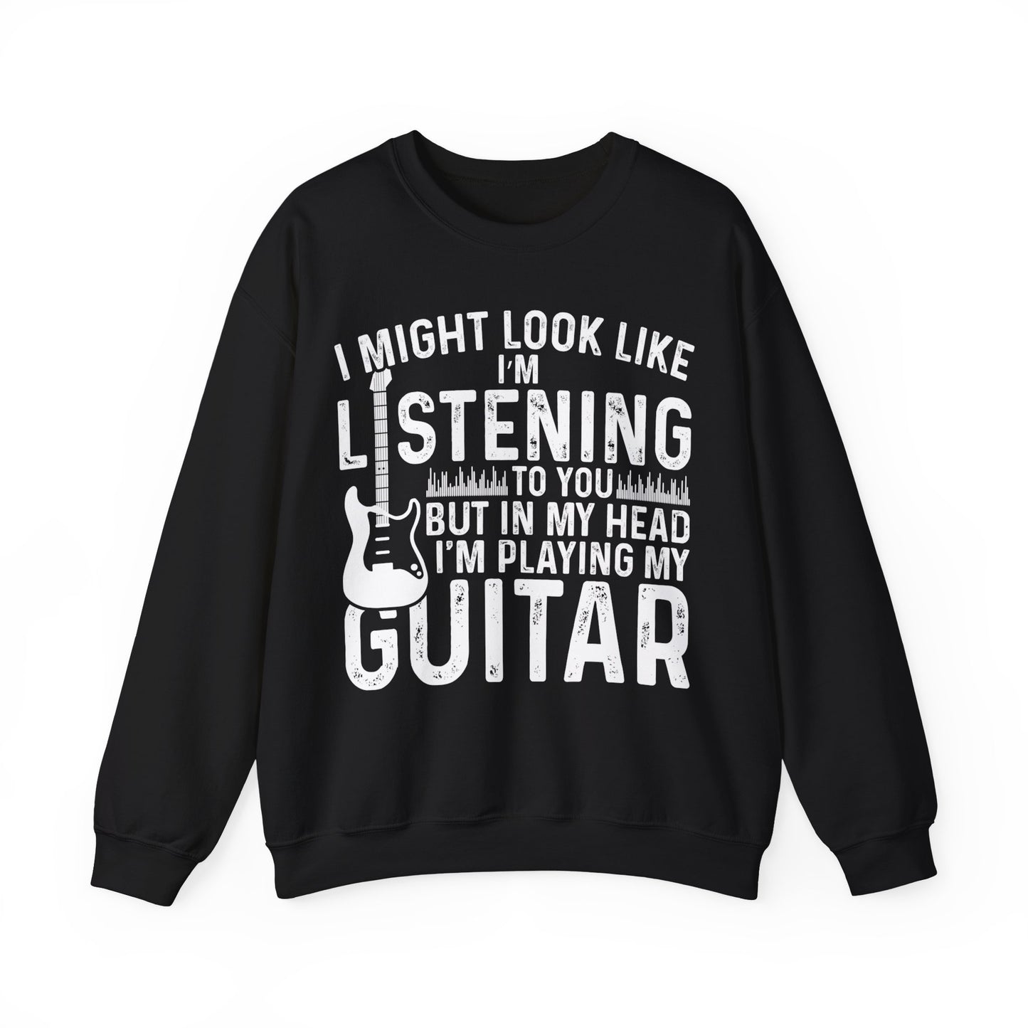 I Might Look Like I’m Listening To You But In My Head I’m Playing My Guitar Crewneck Sweatshirt