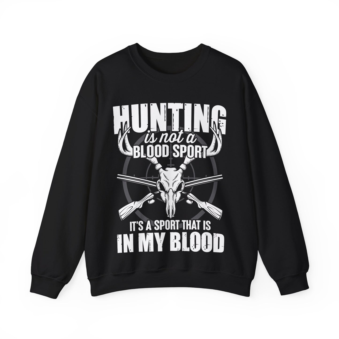 Hunting Is Not A Blood Sport It’s A Sport That Is In My Blood Crewneck Sweatshirt