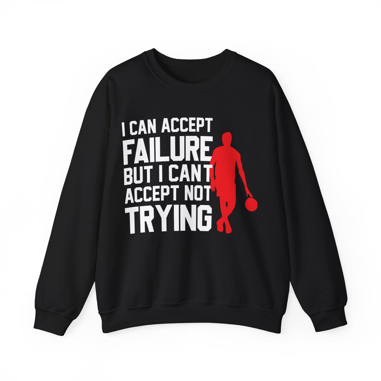I Can Accept Failure But I Can’t Accept Not Trying Crewneck Sweatshirt