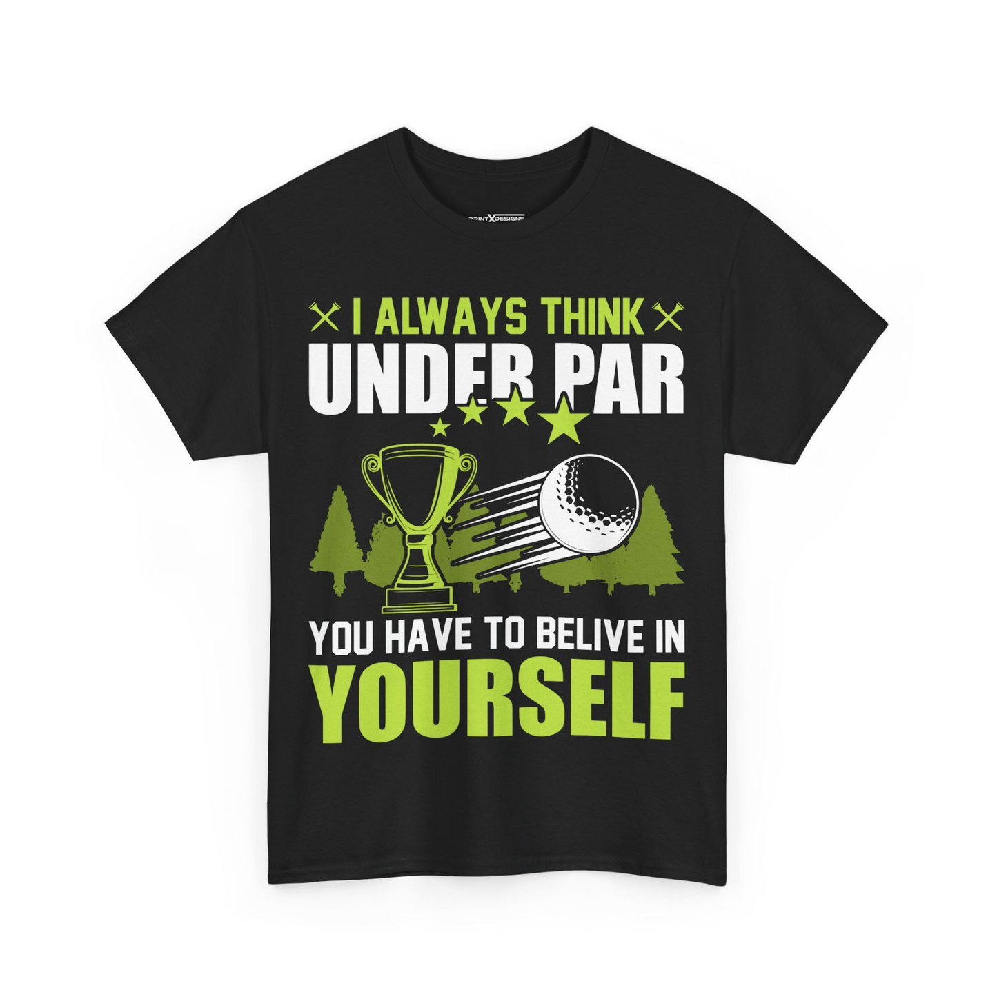 I Always Think Under Par You Have To Believe In Yourself Shirt