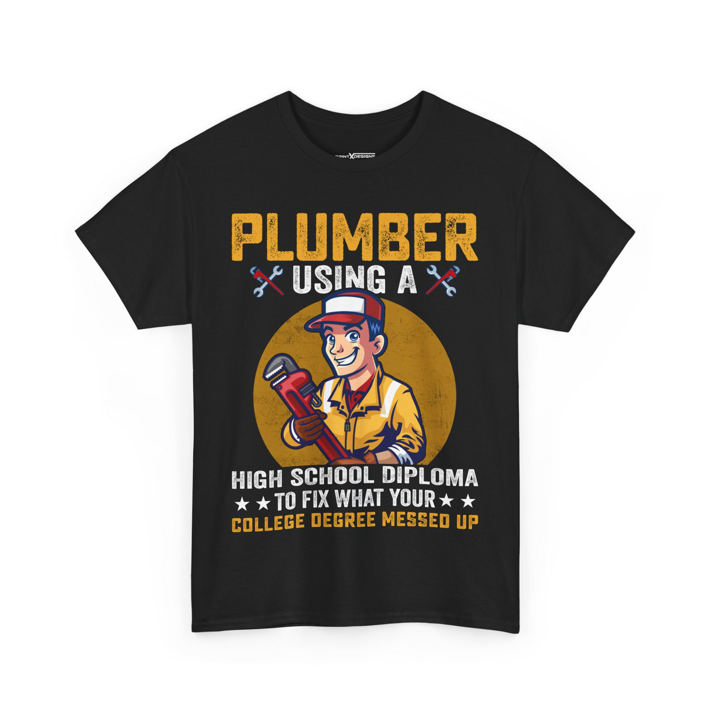 Plumber Using A High School Diploma To Fix What Your College Degree Messed Up Shirt