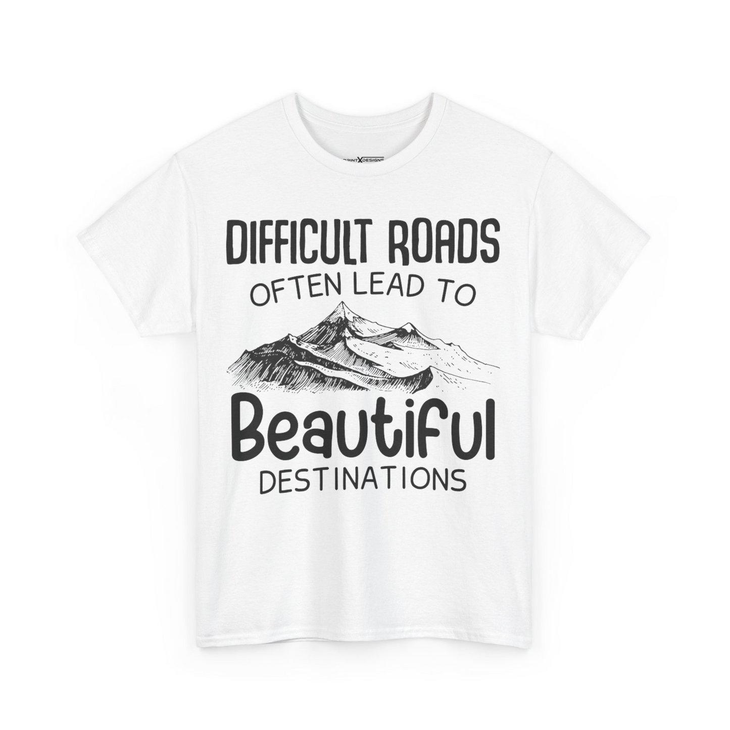 Difficult Roads Often Lead To Beautiful Destination Shirt