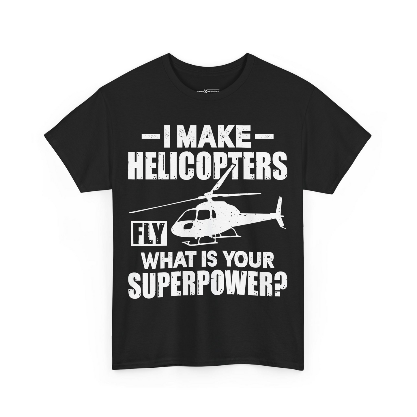 I Make Helicopters Fly What Is Your Superpower Shirt