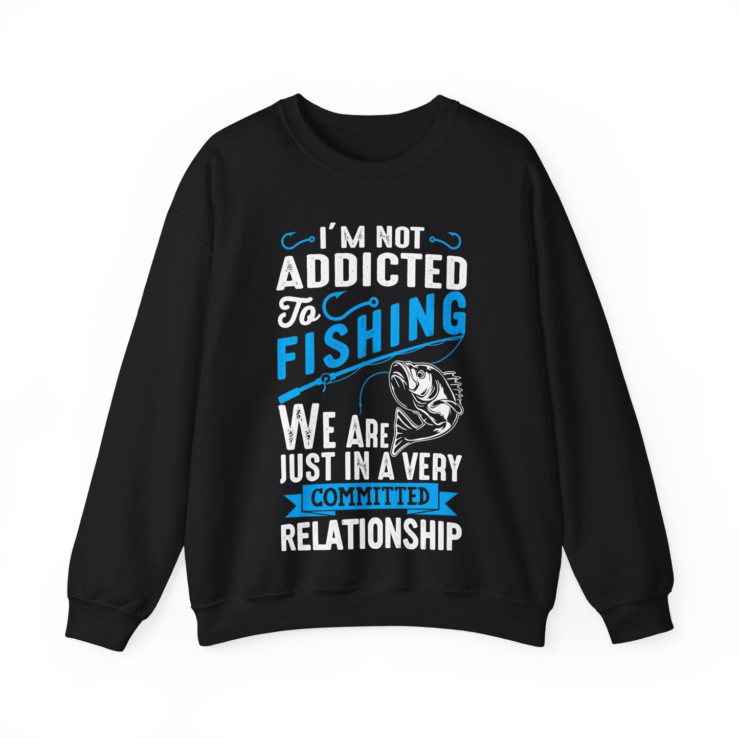 I’m Not Addicted To Fishing We Are Just In A Very Committed Relationship Crewneck Sweatshirt