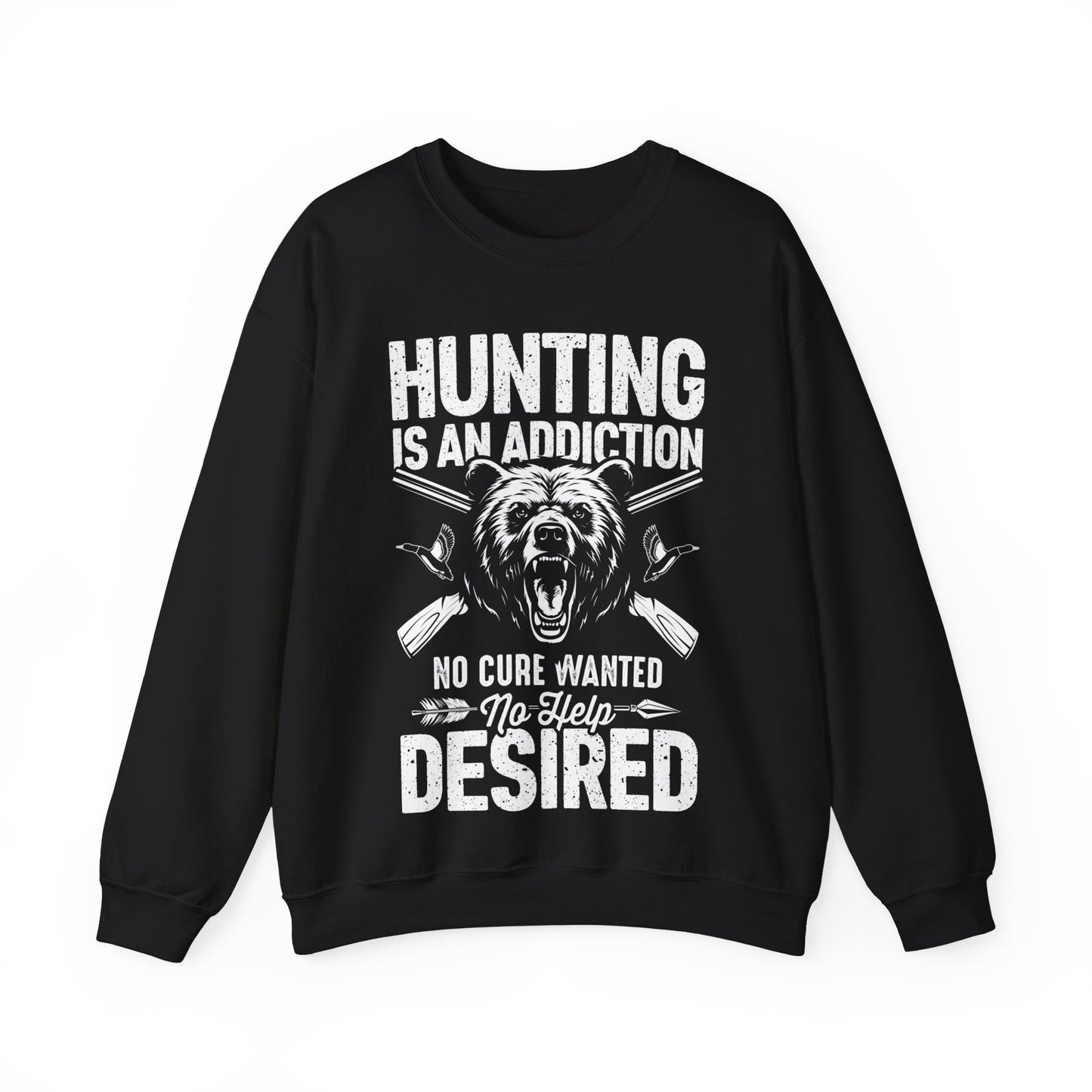 Hunting Is An Addiction No Cure Wanted No Help Desired Crewneck Sweatshirt