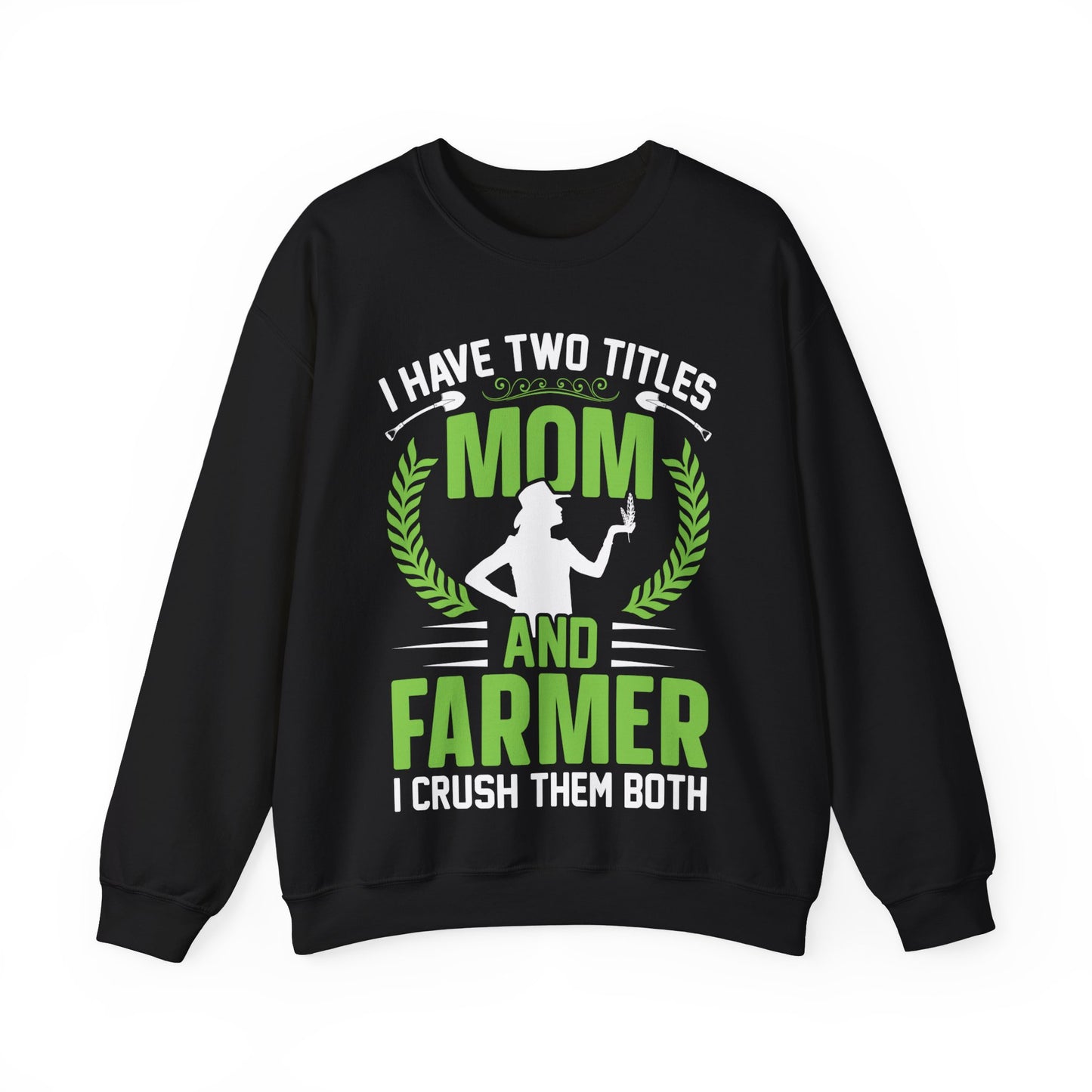 I Have Two Titles Mom And Farmer I Crush Them Both Crewneck Sweatshirt
