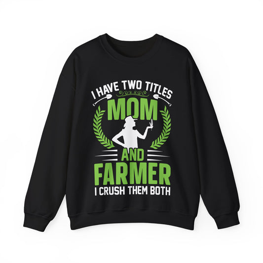 I Have Two Titles Mom And Farmer I Crush Them Both Crewneck Sweatshirt