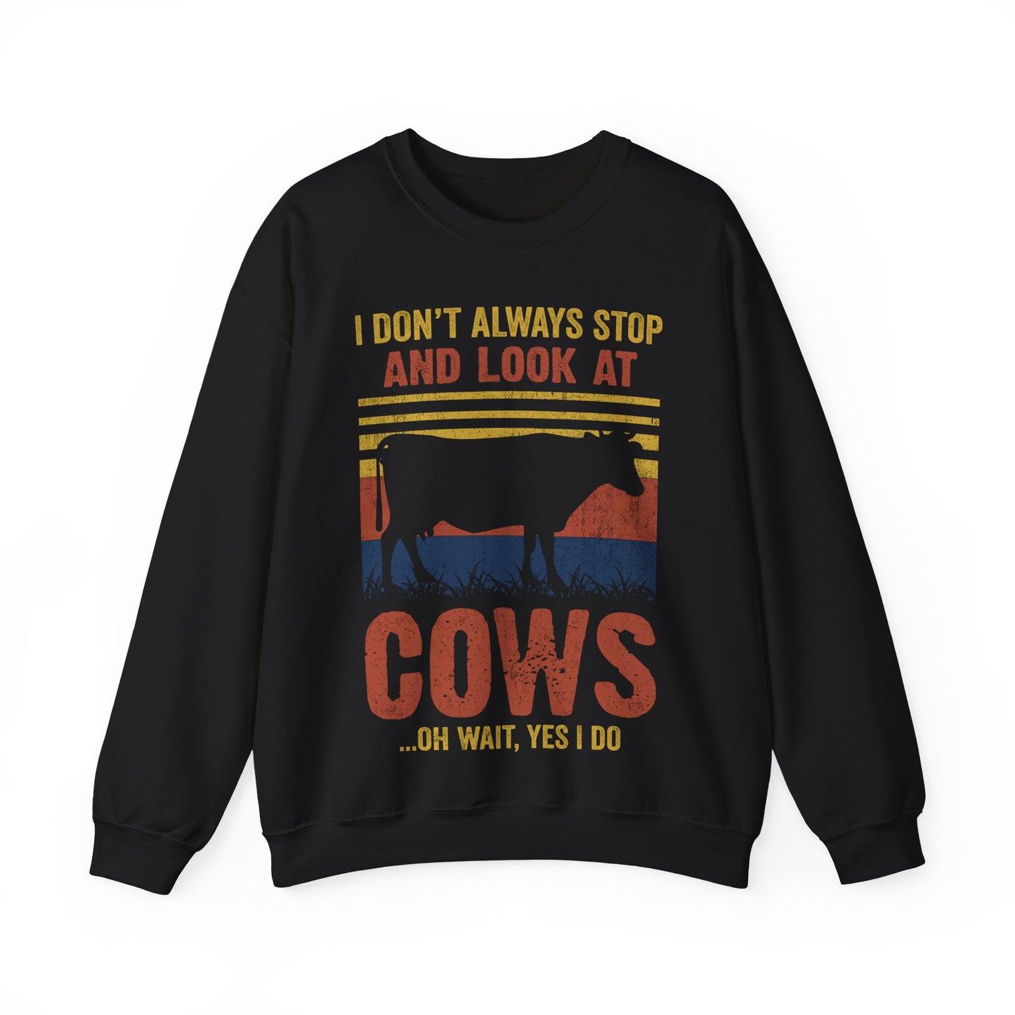 I Don’t Always Stop And Look At Cows Oh Wait Yes I Do Crewneck Sweatshirt