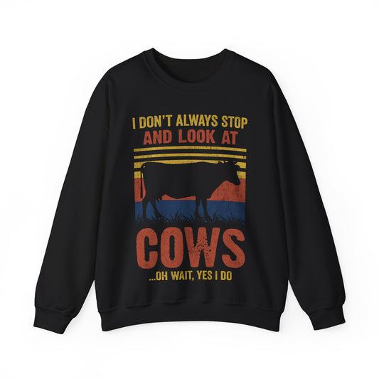 I Don’t Always Stop And Look At Cows Oh Wait Yes I Do Crewneck Sweatshirt