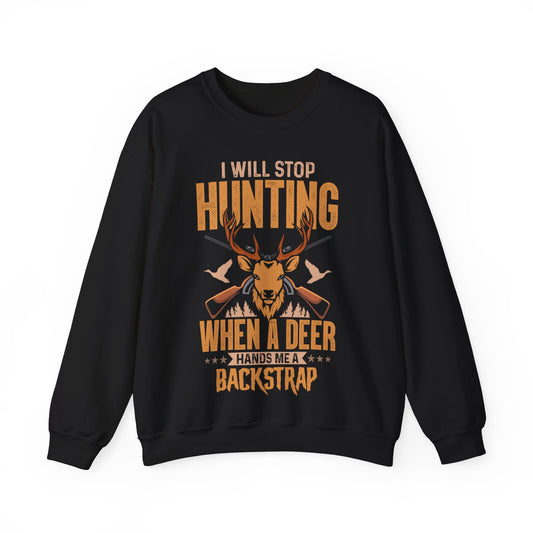 I Will Stop Hunting When A Deer Hands Me A Backstrap Crewneck Sweatshirt