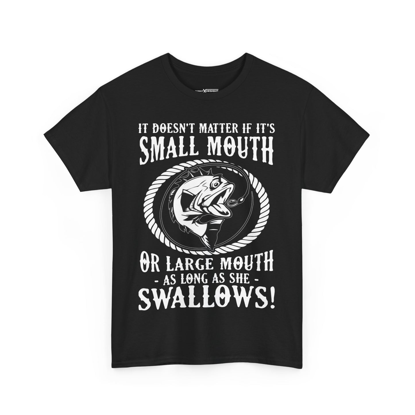 It Doesn’t Matter If It’s Small Mouth Or Large Mouth As Long As She Swallows Shirt