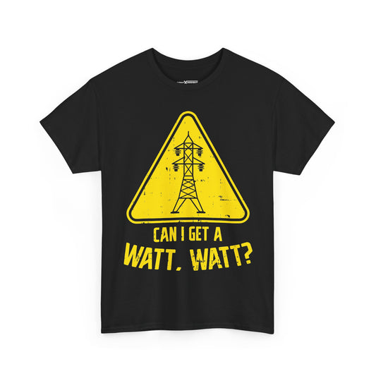 Can I Get A Watt. Watt? Shirt