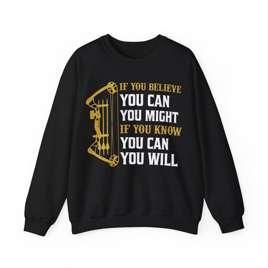 If You Believe You Can You Might If You Know You Can You Win Crewneck Sweatshirt