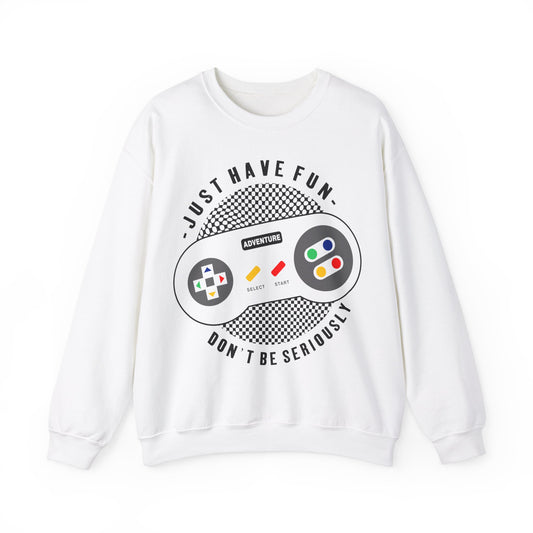 Just Have Fun Don't Be Seriously Crewneck Sweatshirt
