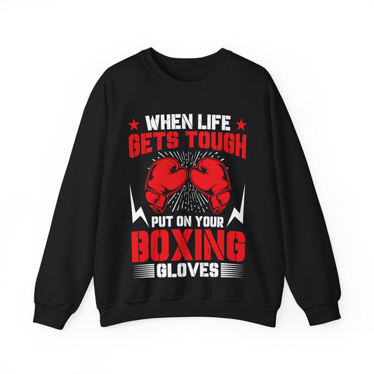 When Life Gets Tough Put On Your Boxing Gloves Crewneck Sweatshirt