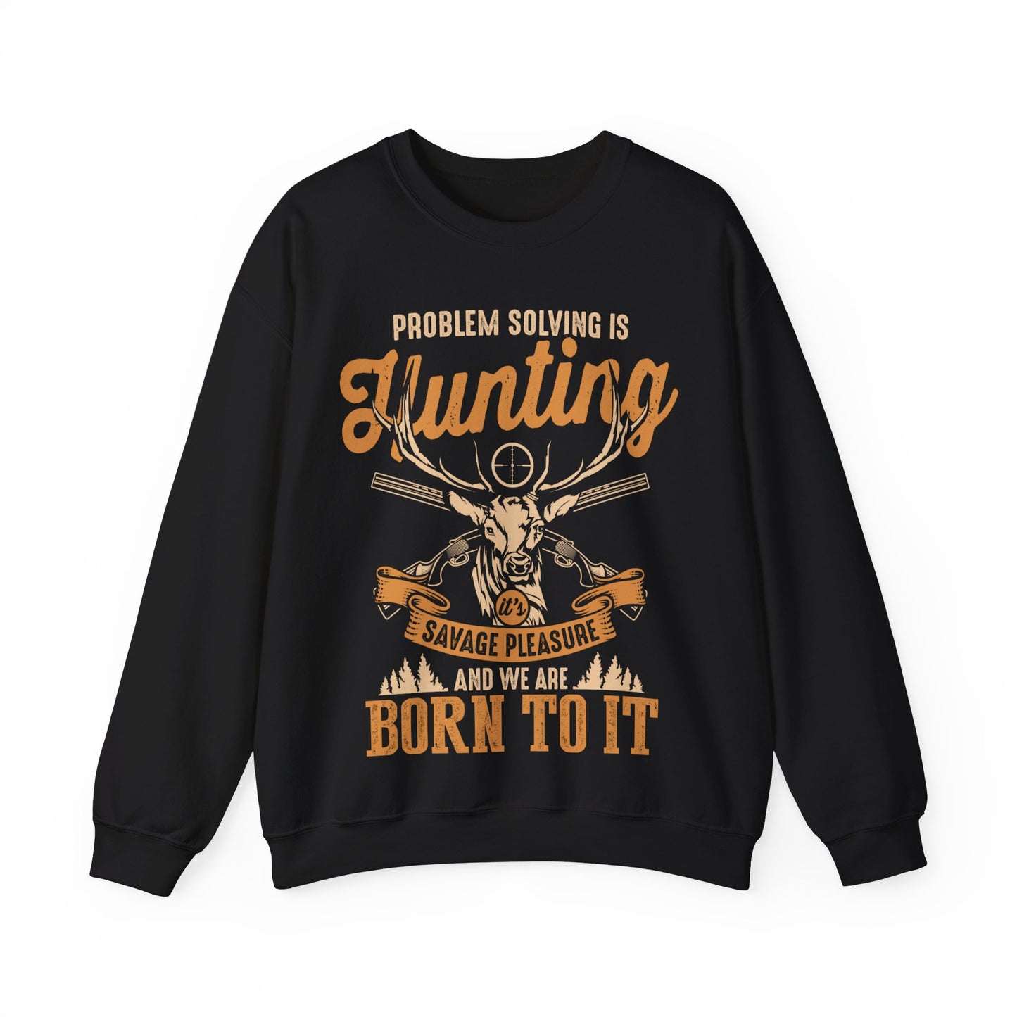 Problem Solving Is Hunting It’s Savage Pleasure And We Are Born To It Crewneck Sweatshirt
