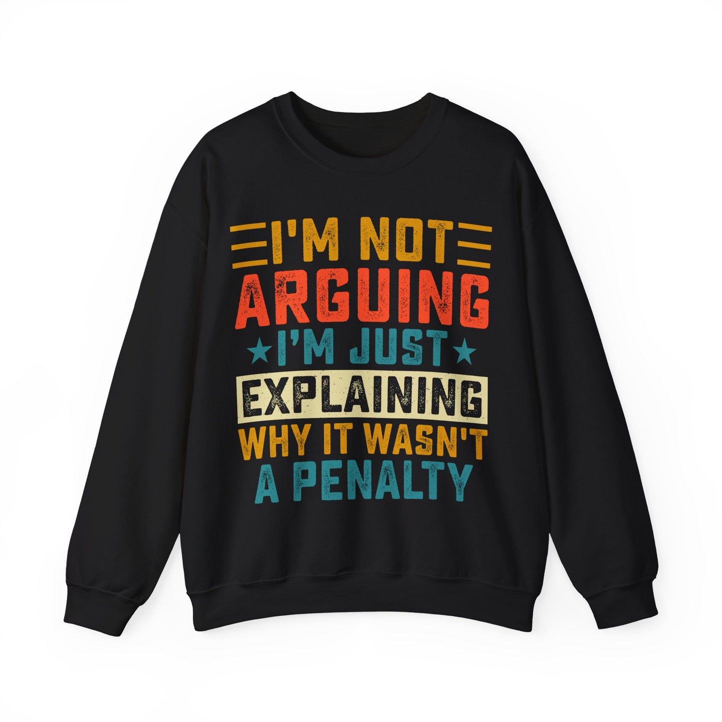 I’m Not Arguing I’m Just Explaining Why It Wasn’t A Penalty Crewneck Sweatshirt