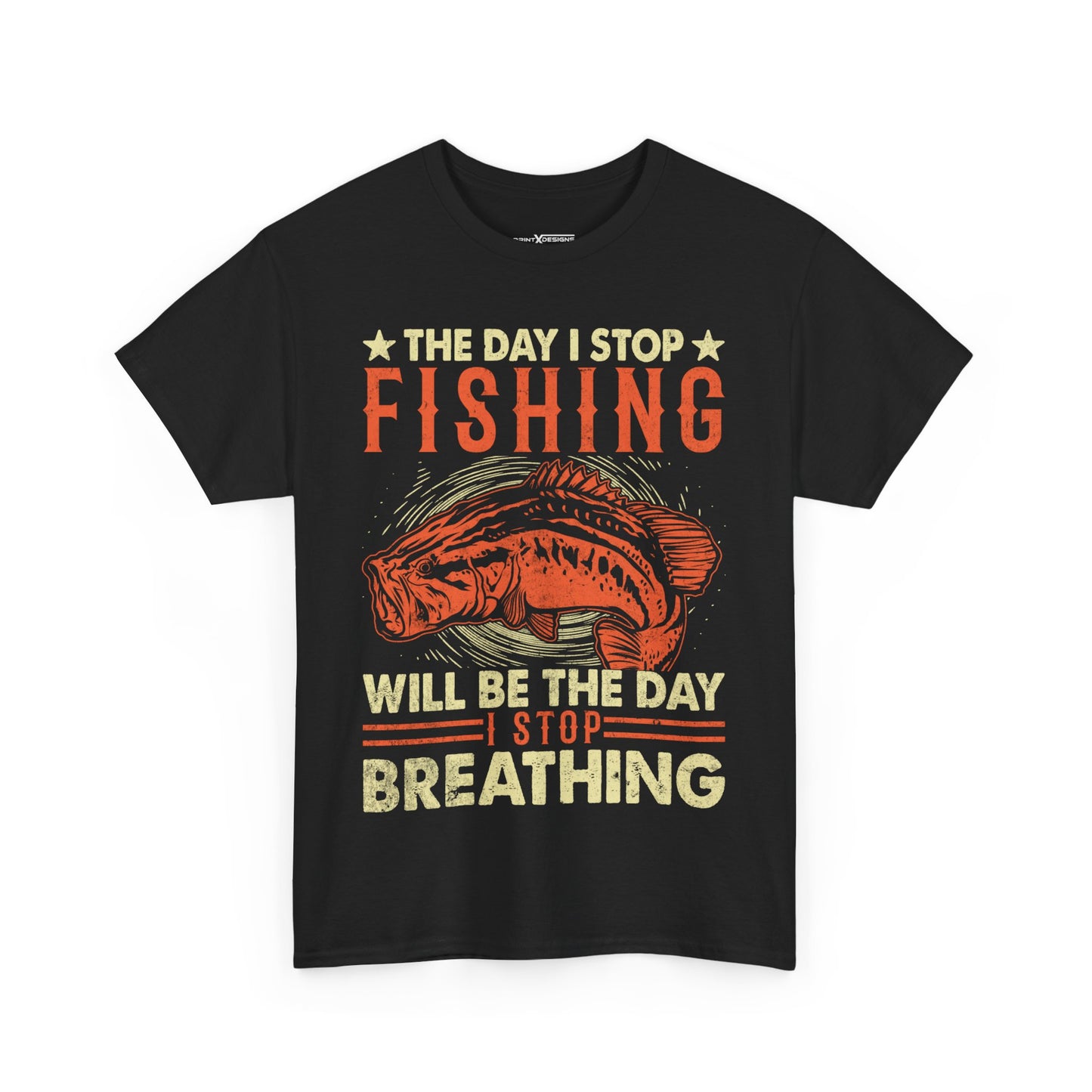 The Day I Stop Fishing Will Be The Day I Stop Breathing Shirt